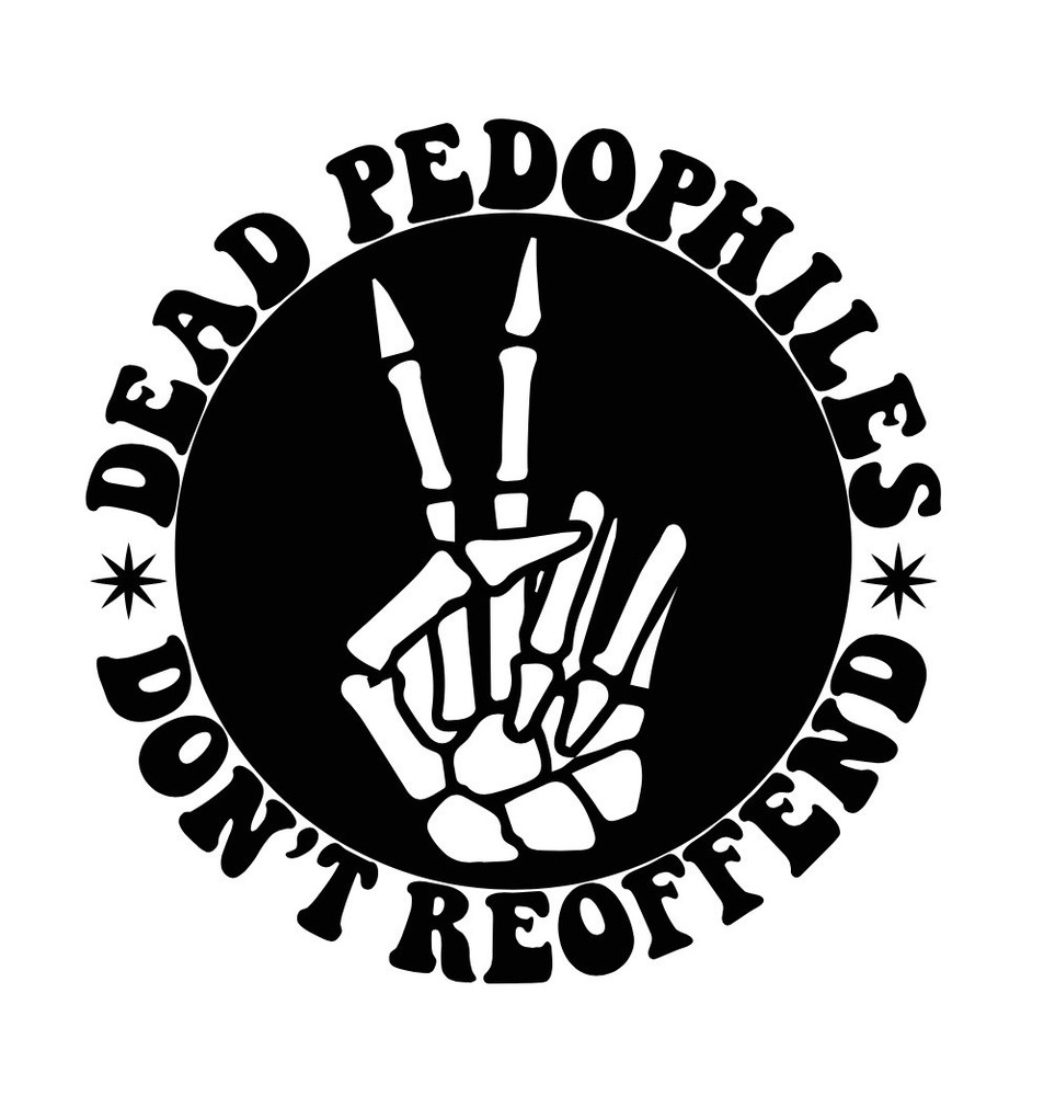 Vinyl Decal - Dead Pedophiles Don't Re Offend