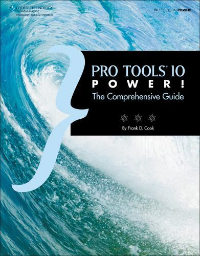 Pro Tools 10 Power!: The Comprehensive Guide by Cook, Frank D.