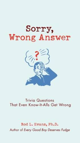 Sorry, Wrong Answer: Trivia Questions That Even Know-It-Al - VERY GOOD