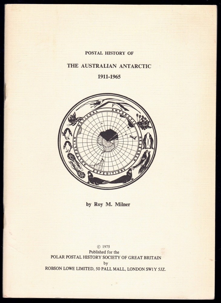 Book Antarctica - 1975 POSTAL HISTORY OF THE AUSTRALIAN ANTARCTIC 1911 - 1965