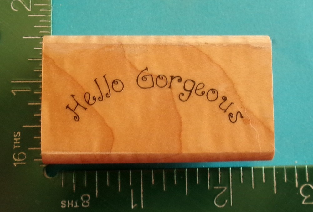 Verses Rubber Stamps HELLO GORGEOUS Saying