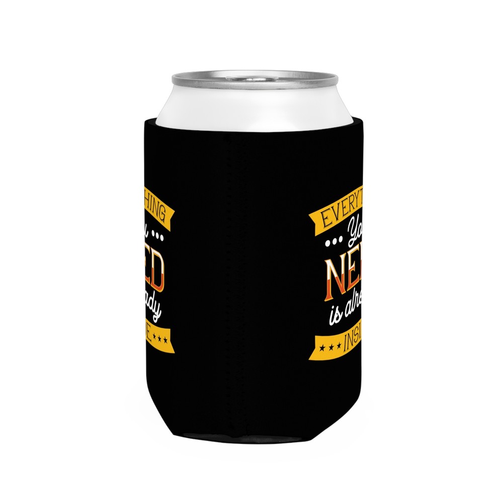Everything You Need Is Already Inside - Can Cooler Sleeve