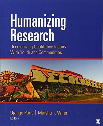 HUMANIZING RESEARCH: DECOLONIZING QUALITATIVE INQUIRY WITH By Django Paris NEW