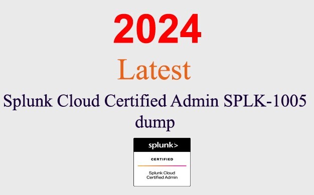 Splunk Cloud Certified Admin SPLK-1005 Q&A GUARANTEED (1 month update)