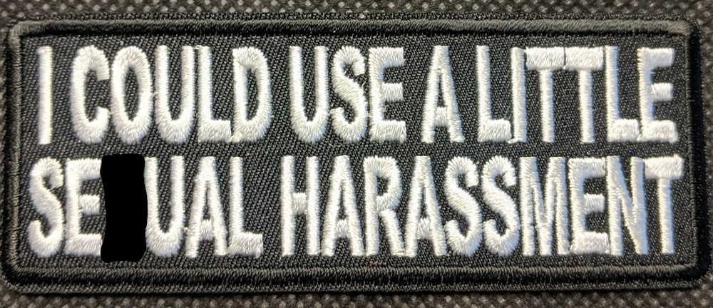 I Could Use A Little S@xual Harassment Embroidered Biker Patch