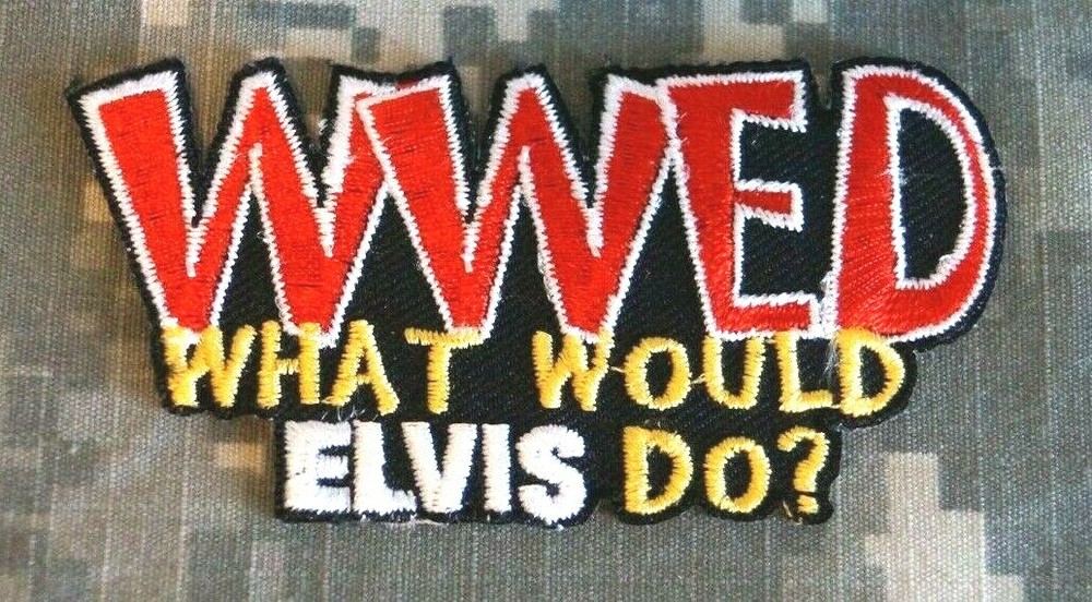 W.W.E.D. What Would Elvis Do Patch Novelty