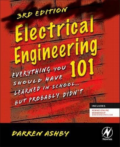 Electrical Engineering 101, Third Edition: Everything You Should Have Lea - GOOD