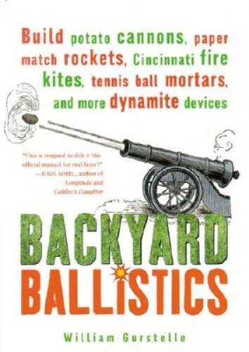 Backyard Ballistics: Build Potato Cannons, Paper Match Rockets, Cincinnat - GOOD
