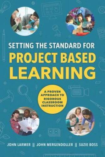 Setting the Standard for Project Based Learning: A Proven Approach t - VERY GOOD
