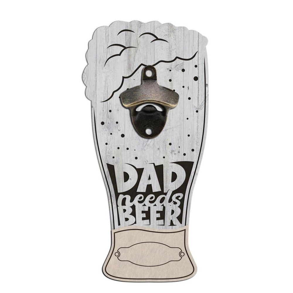 Dad Needs Beer BOTTLE Custom Bottle Opener Dad Drinking Wall Mounted Gift
