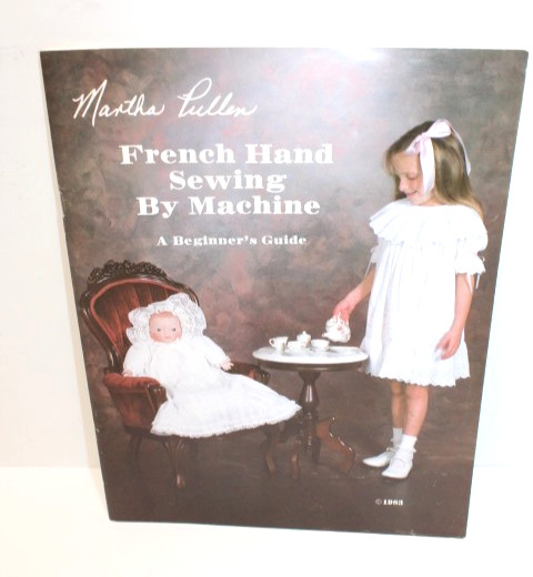 French Hand Sewing By Machine A Beginners Guide Martha Pullen 1983