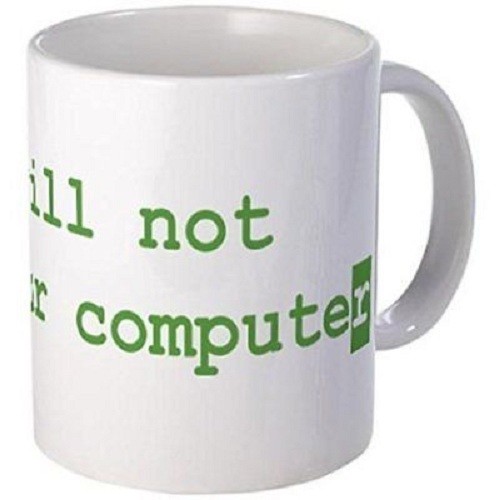 11oz mug No; I will not fix your computer - Printed Ceramic Coffee Tea Cup Gift