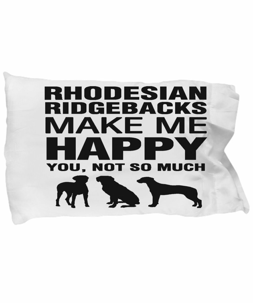Rhodesian Ridgebacks Make Me Happy Pillow Case