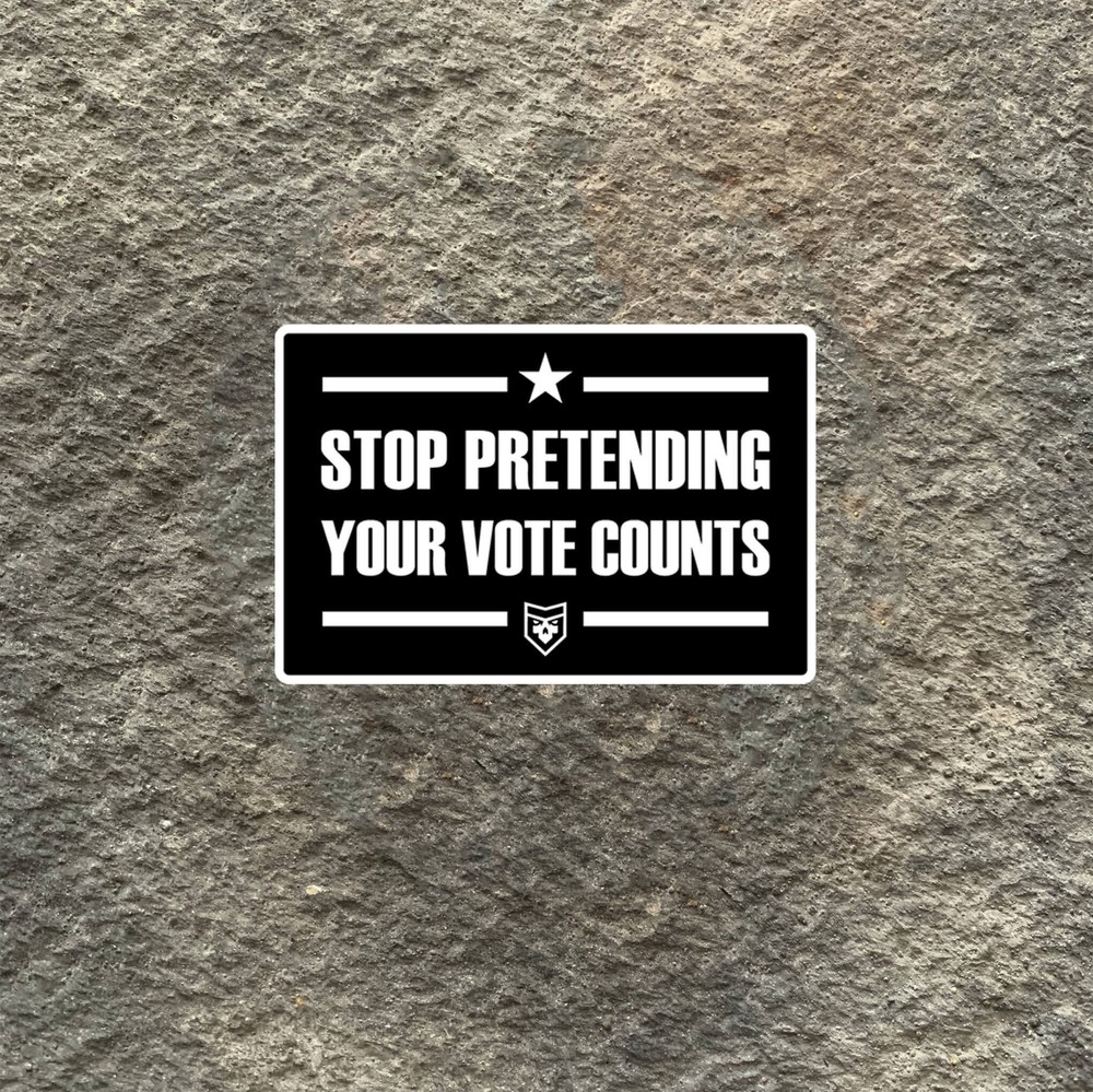 Stop Pretending Your Vote Counts Vinyl Decal