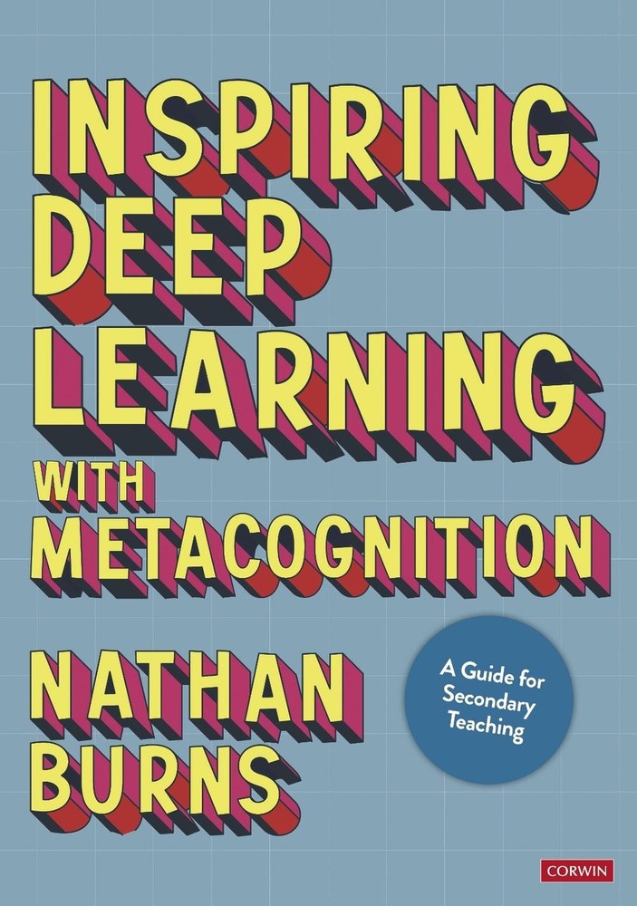 Inspiring Deep Learning with Metacognition: A Guide for Secondary Teaching by Na