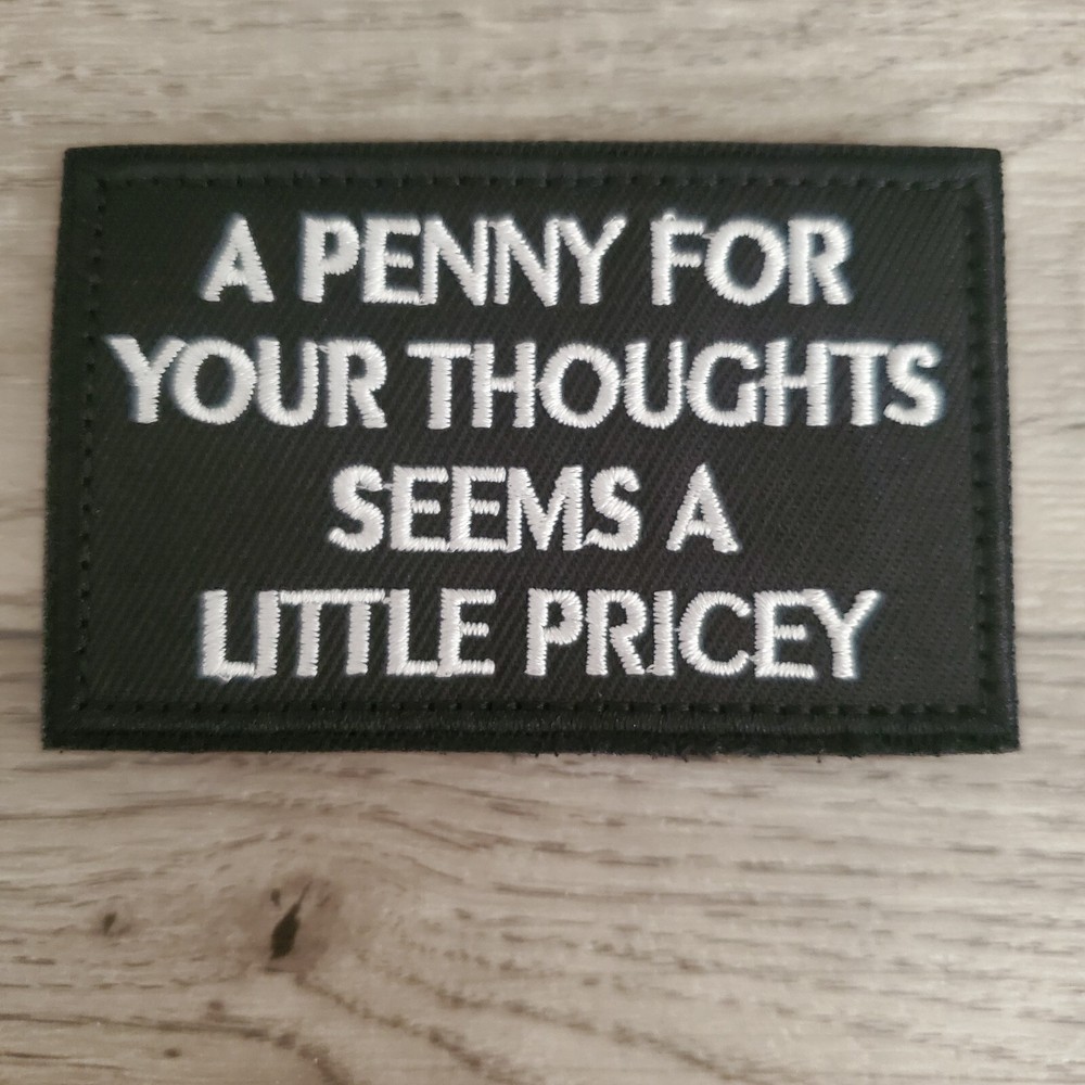 A PENNY FOR YOUR THOUGHTS Sarcastic Tactical Morale Patch Hook and Loop