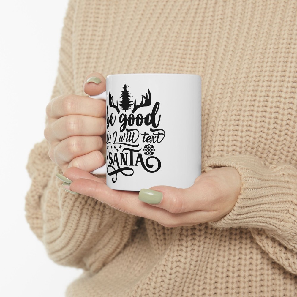 Be Good Or I Will Text Santa Ceramic Mug 11oz